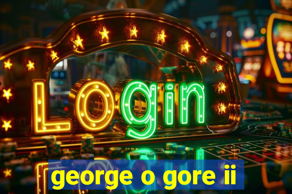 george o gore ii